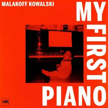 Malakoff Kowalski: My First Piano