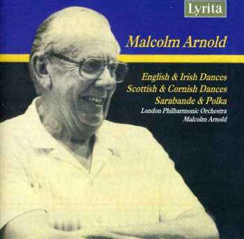 Album Malcolm Arnold: English, Irish, Scottish & Cornish Dances / Sarabande & Polka