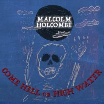 Album Malcolm Holcombe: Come Hell Or High Water