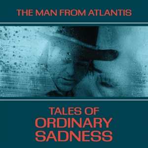 Album Man From Atlantis: Tales Of Ordinary Sadness