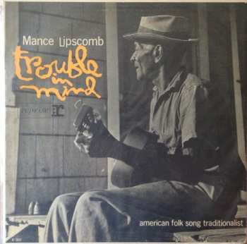 Album Mance Lipscomb: Trouble In Mind (American Folk Song Traditionalist)