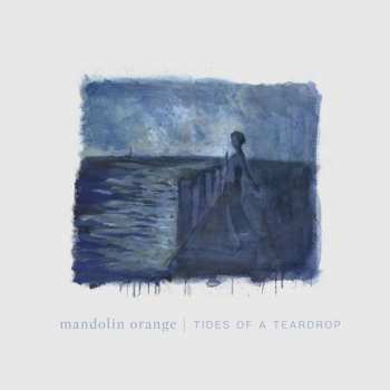 CD Mandolin Orange: Tides Of A Teardrop 114063