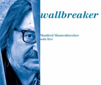 Album Manfred Maurenbrecher: Wallbreaker - Manfred Maurenbrecher Solo Live