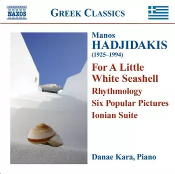Manos Hadjidakis: Piano Works: For A Little White Seashell - Rhythmology - Six Popular Pictures - Ionian Suite