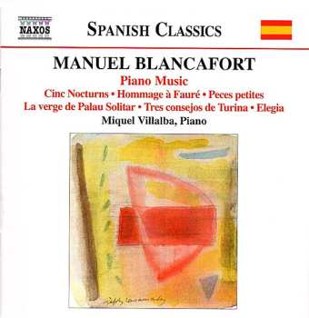 Album Manuel Blancafort: Piano Music (Cinc Nocturns · Hommage À Fauré · Peces Petites · La Verge De Palau Solitar · Tres Consejos De Turina · Elegia)