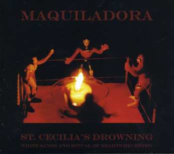Album Maquiladora: St. Cecilia's Drowning: White Sands & Ritual Of Hearts Revisited