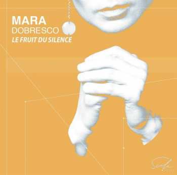 Album Mara Dobresco: Le Fruit Du Silence
