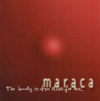 Album Maraca: The Body Is Too Slow For Me  