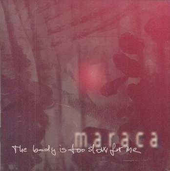 CD Maraca: The Body Is Too Slow For Me   5452