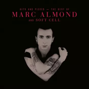 Marc Almond: Hits And Pieces - The Best Of Marc Almond And Soft Cell 