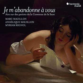 Marc & Angeliqu Mauillon: Je M'abandonne A Vous - Airs & Chansons Sur Des Poesies D'henriette De Coligny, Comtesse De La Suze