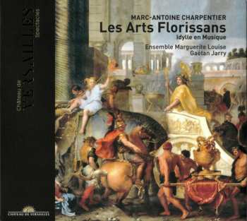 Album Marc Antoine Charpentier: Les Arts Florissans (Idylle En Musique)