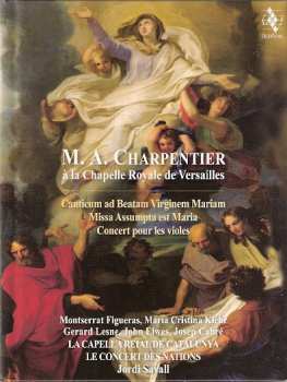 Album Marc Antoine Charpentier: M.A. Charpentier À La Chapelle Royalle De Versailles - Canticum Ad Beatam Virginem Mariam - Missa Assumpta Est Maria - Concert Pour Les Violes