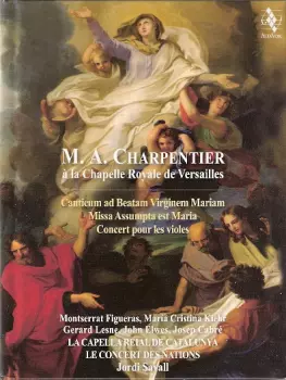 M.A. Charpentier À La Chapelle Royalle De Versailles - Canticum Ad Beatam Virginem Mariam - Missa Assumpta Est Maria - Concert Pour Les Violes