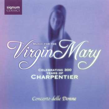Album Marc Antoine Charpentier: Music For The Virgin Mary