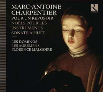 Marc Antoine Charpentier: Pour Un Reposoir - Noëls Sur Les Instruments - Sonate A Huit