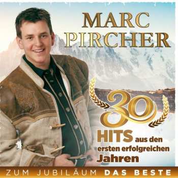 Album Marc Pircher: Zum Jubilläum Das Beste: 30 Hits Aus Den Ersten Erfolgreichen Jahren