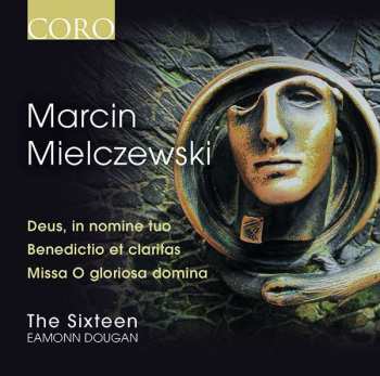 Album Marcin Mielczewski: Deus, In Nomine Tuo; Benedictio Et Claritas; Missa O Gloriosa Domina