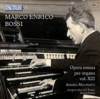Album Marco Enrico Bossi: Opera Omnia Per Organo Vol. XII = Complete Organ Works - Vol. XII