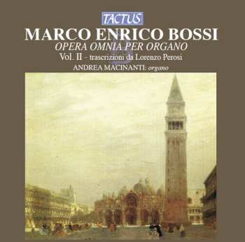 Album Marco Enrico Bossi: Opera Omnia Per Organo - Vol. II - Trascrizioni Da Lorenzo Perosi