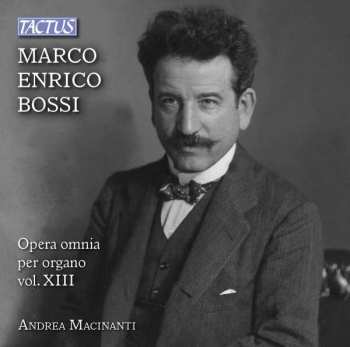 Album Marco Enrico Bossi: Opera Omnia Per Organo - Vol. XIII