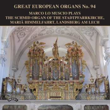 Marco Lo Muscio: Marco Lo Muscio Plays The Schmid Organ Of The Stadtpfarrkirche, Mariä Himmelfahrt, Landsberg Am Lech