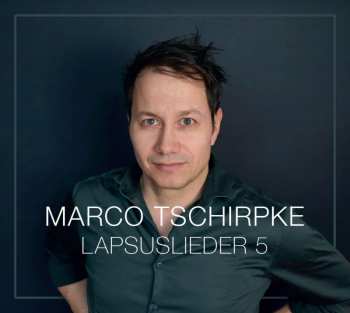 Album Marco Tschirpke: Lapsuslieder 5