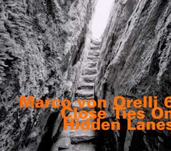 Album Marco von Orelli 6: Close Ties On Hidden Lanes