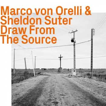 Album Marco Von Orelli & Sheldon Suter: Draw From The Source