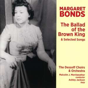 Margaret Bonds: The Ballad Of The Brown King & Selected Songs