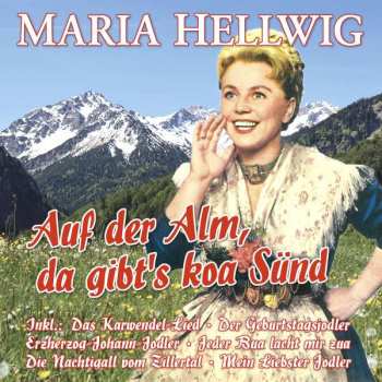 Maria Hellwig: Auf Der Alm, Da Gibt's Koa Sünd - 27 Große Erfolge