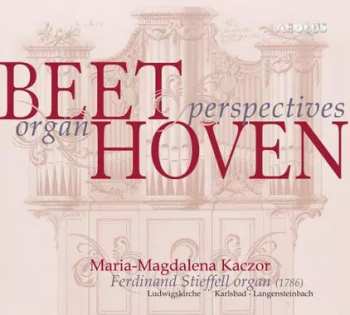 Album Maria-Magdalena Kaczor: Beethoven Organ Perspectives