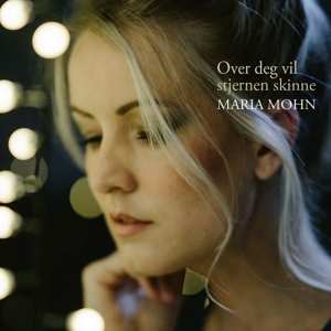 CD Maria Mohn: Over Deg Vil Stjernen Skinne 468430