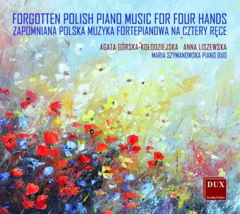 Agata Gorska-kolodziejska & Anna Liszewska - Forgotten Polish Piano Music For Four Hands