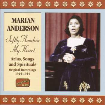 Album Marian Anderson: Softly Awakes My Heart Arias, Songs And Spirituals Original Recordings 1924 - 1944