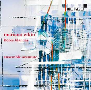 Mariano Etkin: Kammermusik "flores Blancas"