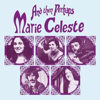 Marie Celeste: And Then Perhaps