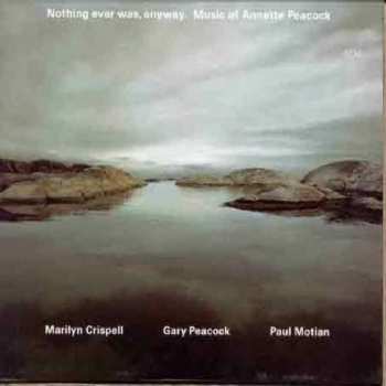 Marilyn Crispell: Nothing Ever Was, Anyway. Music Of Annette Peacock