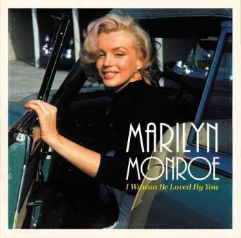 Marilyn Monroe: I Wanna Be Loved By You