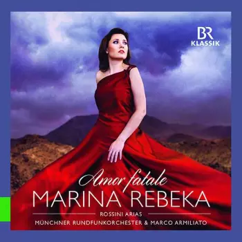 Marina Rebeka: Amor Fatale: Rossini Arias