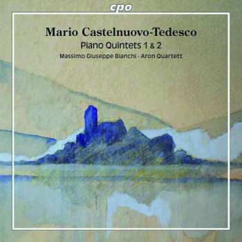 Album Mario Castelnuovo Tedesco: Piano Quintets 1 & 2