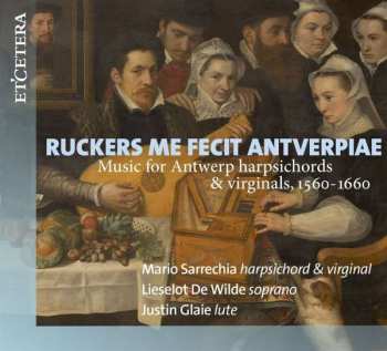 Album Mario/de Wilde Sarrechia: Ruckers Me Fecit Antverpiae (1560-1660)