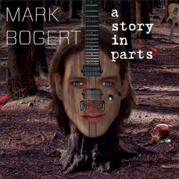 Album Mark Bogert: A Story In Parts