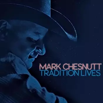 Mark Chesnutt: Tradition Lives
