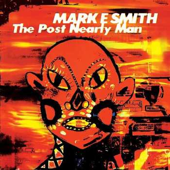 Album Mark E. Smith: The Post Nearly Man