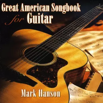 Mark Hanson: Great American Songbook For Guitar