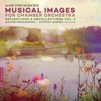 Album Janacek Philharmonic Orchestra: Musical Images For Chamber Orchestra: Reflections & Recollections Vol. 2