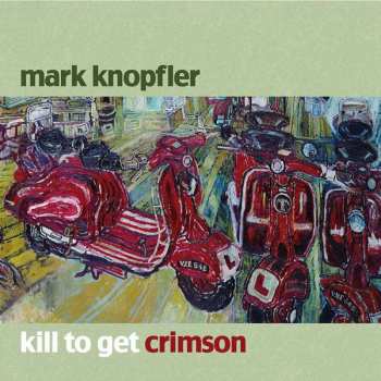CD Mark Knopfler: Kill To Get Crimson 537101