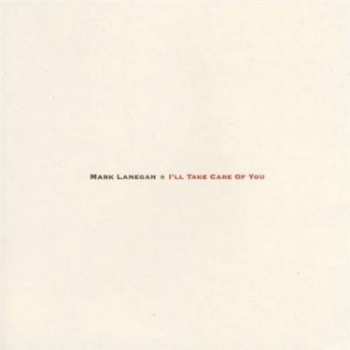 Album Mark Lanegan: I'll Take Care Of You
