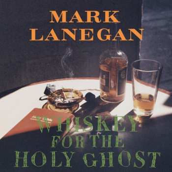 Album Mark Lanegan: Whiskey For The Holy Ghost